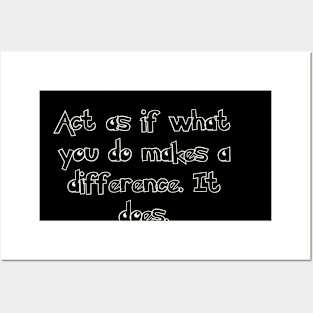 Act as if what you do makes a difference. It does. Posters and Art